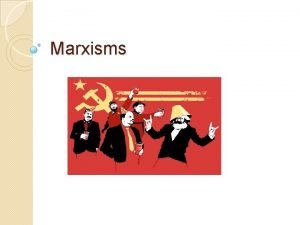 Marxisms Classical Marxism Cultural artifacts must be examined