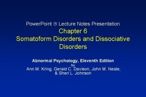 Power Point Lecture Notes Presentation Chapter 6 Somatoform