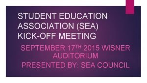 STUDENT EDUCATION ASSOCIATION SEA KICKOFF MEETING TH SEPTEMBER