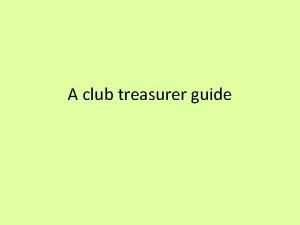 A club treasurer guide Club Treasurer Mission Possible
