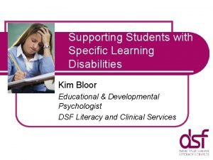 Supporting Students with Specific Learning Disabilities Kim Bloor