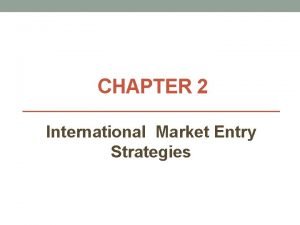 CHAPTER 2 International Market Entry Strategies Introduction Trade