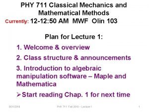 PHY 711 Classical Mechanics and Mathematical Methods Currently