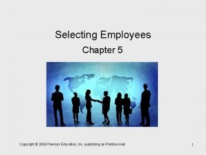 Selecting Employees Chapter 5 Copyright 2009 Pearson Education