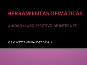 HERRAMIENTAS OFIMTICAS UNIDAD 1 USO EFECTIVO DE INTERNET