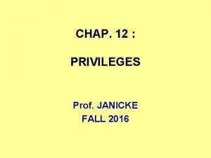 CHAP 12 PRIVILEGES Prof JANICKE FALL 2016 DEFINITION