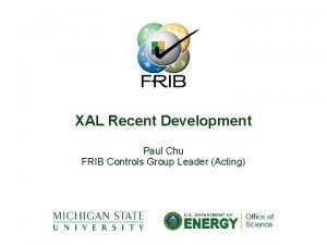 XAL Recent Development Paul Chu FRIB Controls Group