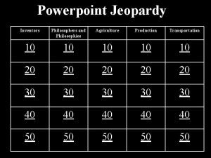 Powerpoint Jeopardy Inventors Philosophers and Philosophies Agriculture Production