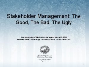 Stakeholder Management The Good The Bad The Ugly