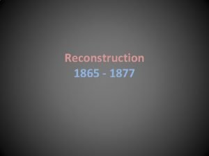 Reconstruction 1865 1877 The Legacy of the Civil