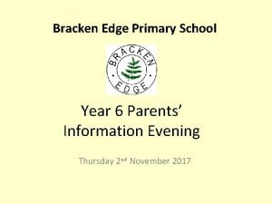 Bracken Edge Primary School Year 6 Parents Information