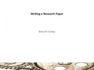 Writing a Research Paper Brian M Conley Title