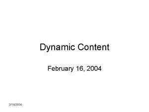 Dynamic Content February 16 2004 2162004 Assignments Due
