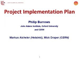 Project Implementation Plan Philip Burrows John Adams Institute