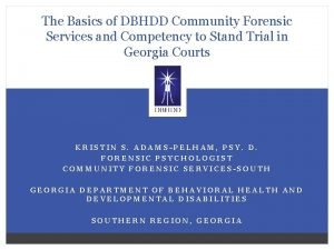 The Basics of DBHDD Community Forensic Services and