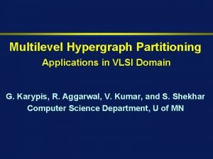 Multilevel Hypergraph Partitioning Applications in VLSI Domain G