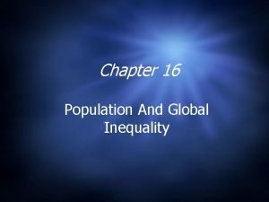 Chapter 16 Population And Global Inequality Population by