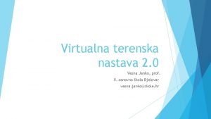 Virtualna terenska nastava 2 0 Vesna Janko prof