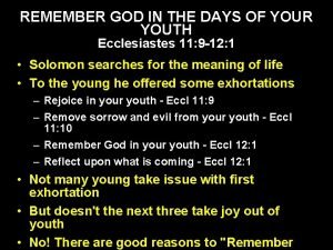 Remember the lord in the days of your youth