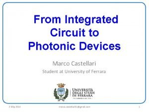 From Integrated Circuit to Photonic Devices Marco Castellari