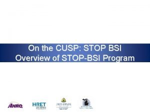 On the CUSP STOP BSI Overview of STOPBSI