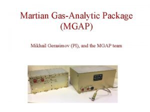 Martian GasAnalytic Package MGAP Mikhail Gerasimov PI and