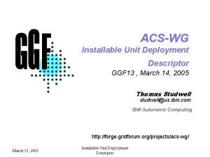 ACSWG Installable Unit Deployment Descriptor GGF 13 March