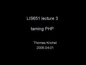 LIS 651 lecture 3 taming PHP Thomas Krichel