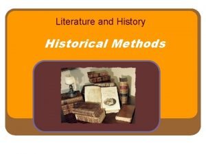 Literature and History Historical Methods Starting Questions What