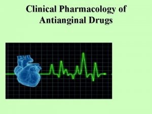 Clinical Pharmacology of Antianginal Drugs ISCHEMIC HEART DISEASE