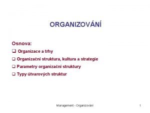 ORGANIZOVN Osnova q Organizace a trhy q Organizan