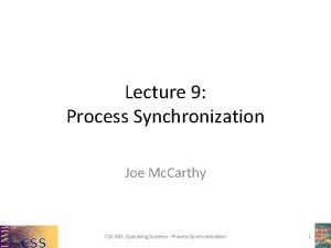 Lecture 9 Process Synchronization Joe Mc Carthy CSS