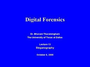 Digital Forensics Dr Bhavani Thuraisingham The University of