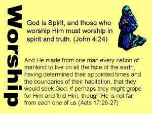God is spirit and they that worship him