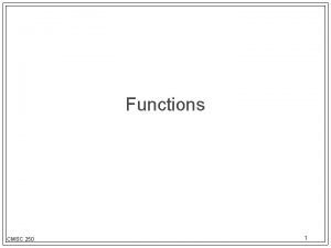 Functions CMSC 250 1 Function terminology A function