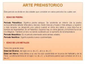 ARTE PREHISTORICO ste periodo se divide en dos