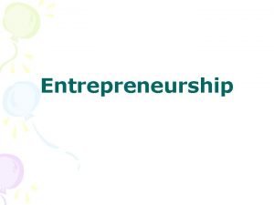 Entrepreneurship Who is an Entrepreneur An entrepreneur is
