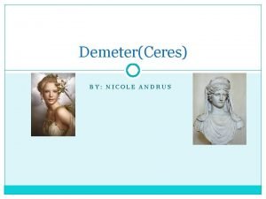 DemeterCeres BY NICOLE ANDRUS Goddess of the harvest
