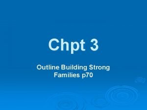 Chpt 3 Outline Building Strong Families p 70