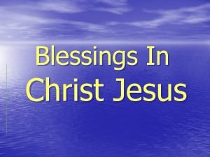 Blessings In Christ Jesus Blessings In Christ The