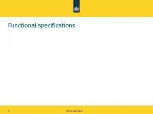 Functional specifications 1 Rijkswaterstaat Functional specification methodology When