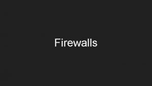 Firewalls Overview What are firewalls Why do we