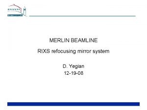 MERLIN BEAMLINE RIXS refocusing mirror system D Yegian