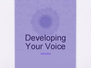 Developing Your Voice Relaxation Vocabulary Relaxation freedom from