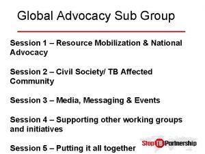 Global Advocacy Sub Group Session 1 Resource Mobilization