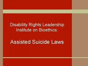Disability Rights Leadership Institute on Bioethics Assisted Suicide