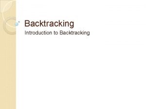 Backtracking Introduction to Backtracking Backtracking is a n