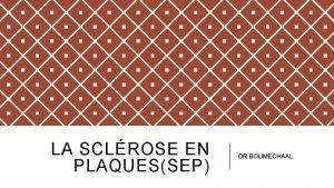 LA SCLROSE EN PLAQUESSEP DR BOUMECHAAL LA SCLROSE