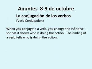 Apuntes 8 9 de octubre La conjugacin de