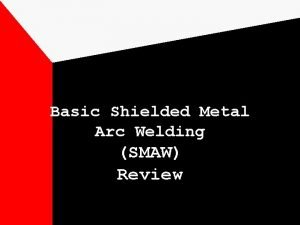 Basic Shielded Metal Arc Welding SMAW Review Shielded